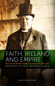 Book cover of biography entitled Faith, Ireland and Empire: The Life of Patrick Joseph Clune CSsR, Archbishop of Perth, Western Australia IMAGE: Supplied